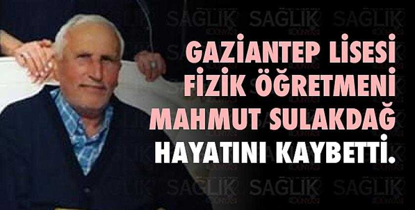 Mahmut Sulakdağ hayatını kaybetti.