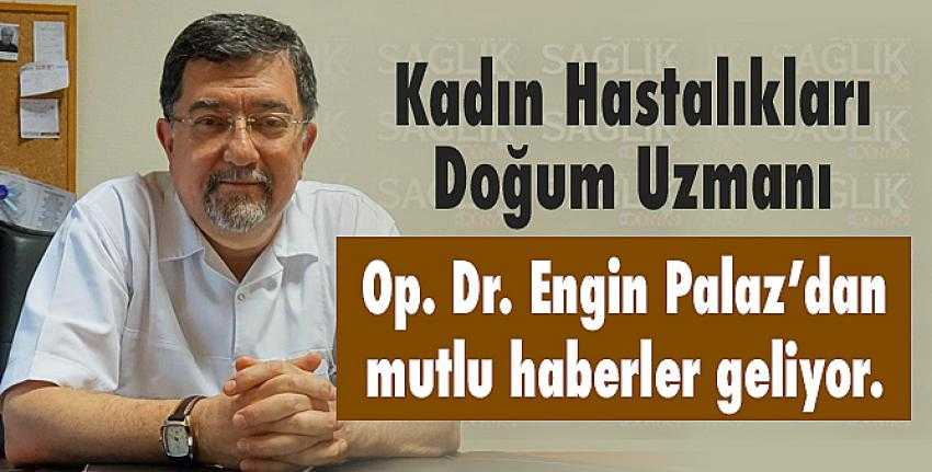 Dr. Engin Palaz’dan mutlu haberler geliyor...