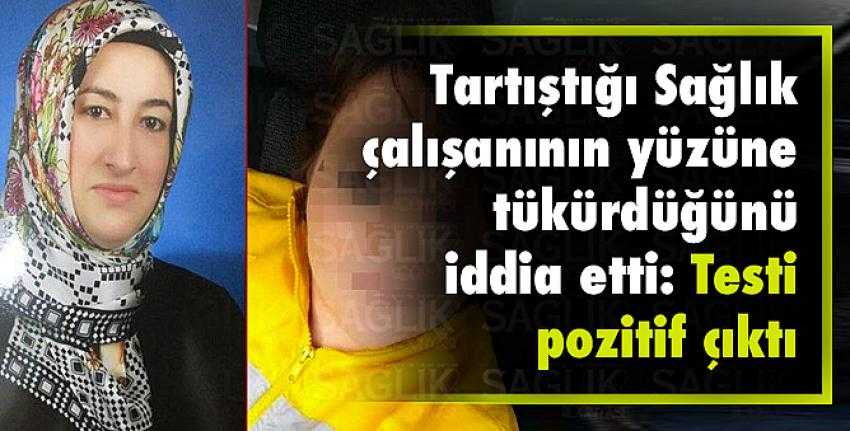 Tartıştığı sağlık çalışanının yüzüne tükürdüğünü iddia etti, testi pozitif çıktı!