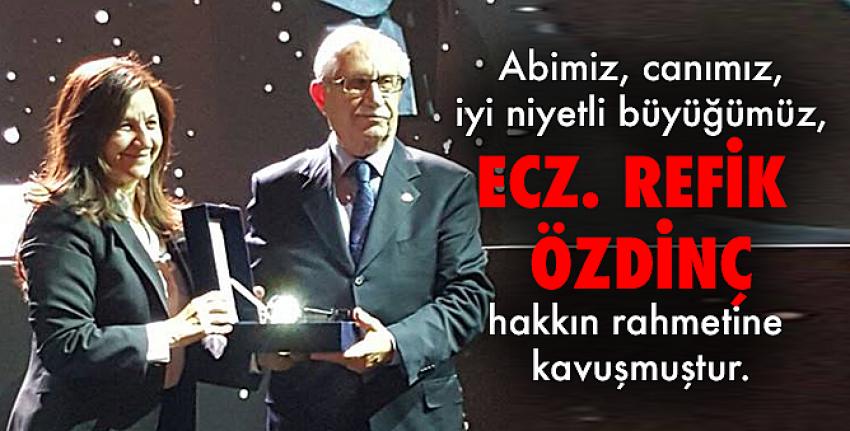 Ecz. Refik ÖZDİNÇ hakkın rahmetine kavuşmuştur.