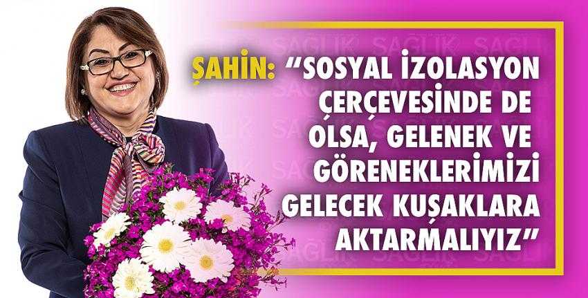 Şahin: “Sosyal İzolasyon Çerçevesinde De Olsa, Gelenek Ve Göreneklerimizi Gelecek Kuşaklara Aktarmalıyız”