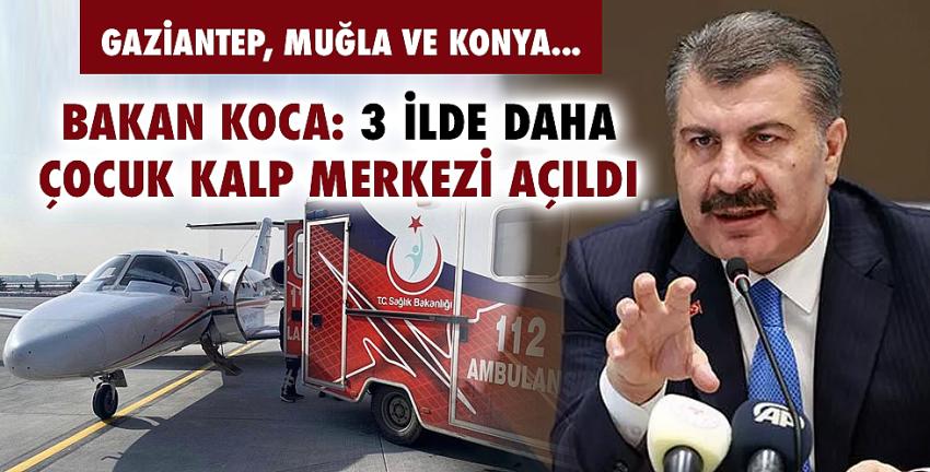 Bakan Koca: 3 ilde daha çocuk kalp merkezi açıldı