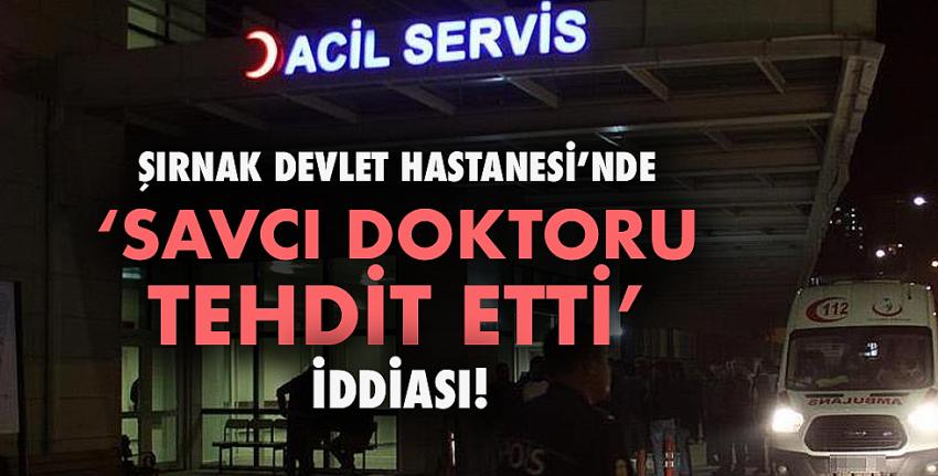 Şırnak’ta Savcı Doktoru Tehdit Etti İddiası