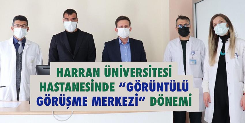 Harran Üniversitesi Hastanesi’nde “Görüntülü Görüşme Merkezi” Dönemi