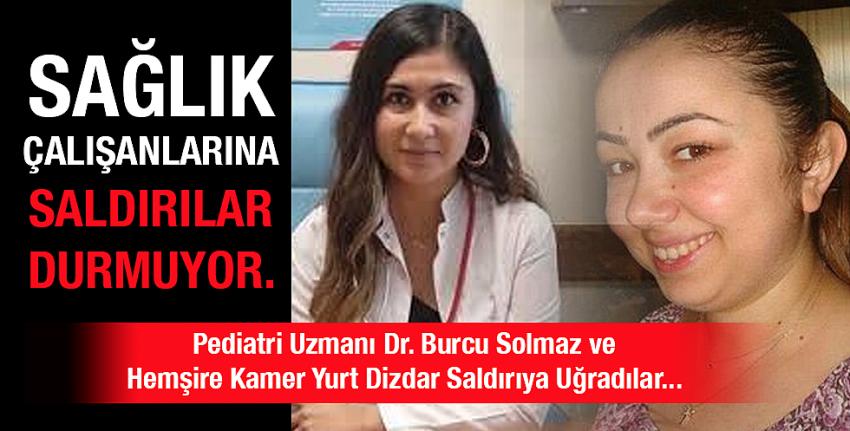 Sağlık çalışanlarına saldırılar durmuyor!