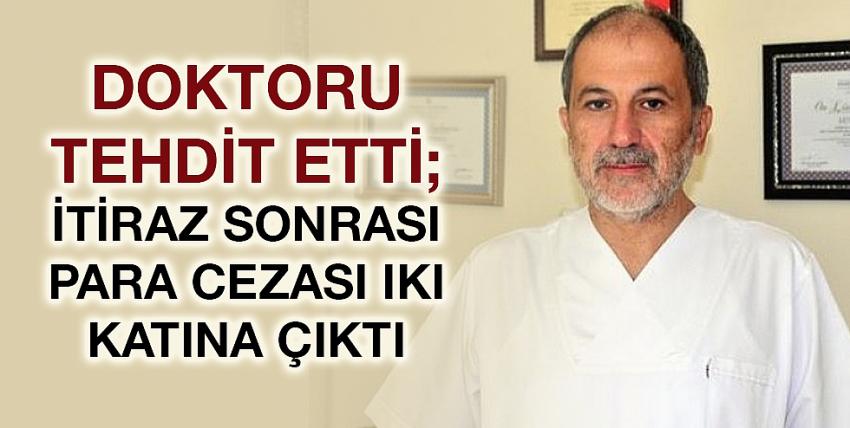 Doktoru tehdit etti; itiraz sonrası para cezası iki katına çıktı