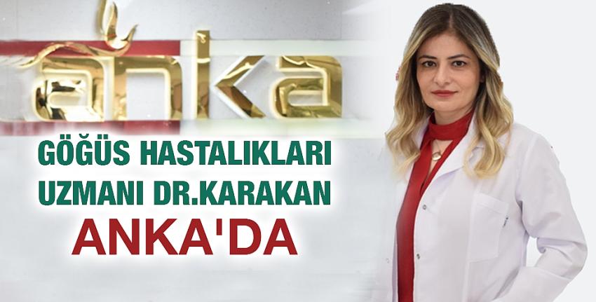 Göğüs Hastalıkları Uzmanı Dr. Karakan ANKA’da