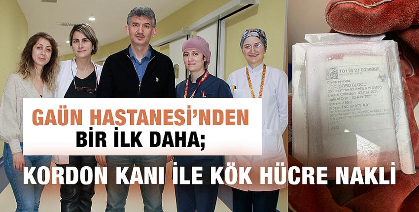 GAÜN Hastanesi’nden Bir İlk Daha; Kordon Kanı İle Kök Hücre Nakli