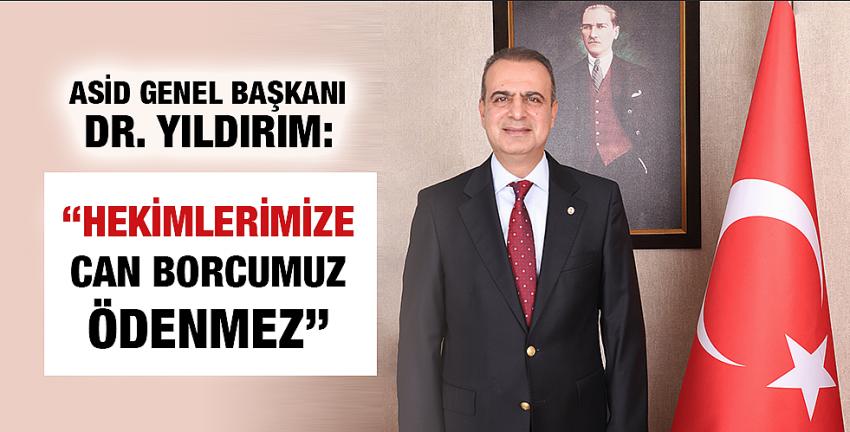 ASİD Genel Başkanı Dr. Yıldırım: “Hekimlerimize Can Borcumuz Ödenmez”