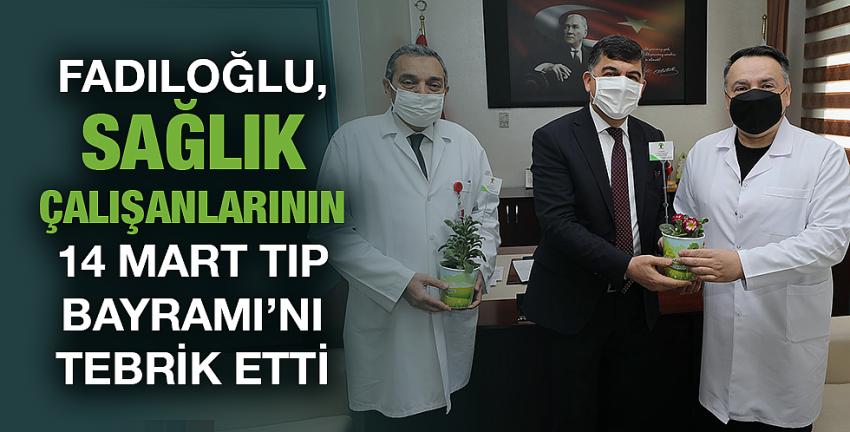 Fadıloğlu, Sağlık Çalışanlarını Ziyaret Etti
