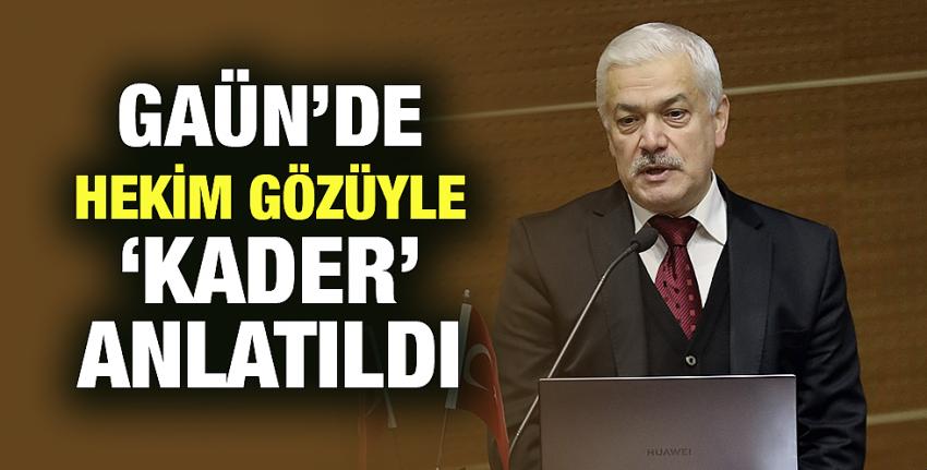 GAÜN’de Hekim Gözüyle ‘Kader’ Anlatıldı