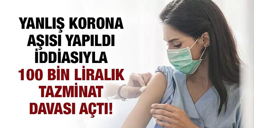 Yanlış korona aşısı yapıldı iddiasıyla 100 bin liralık tazminat davası açtı!