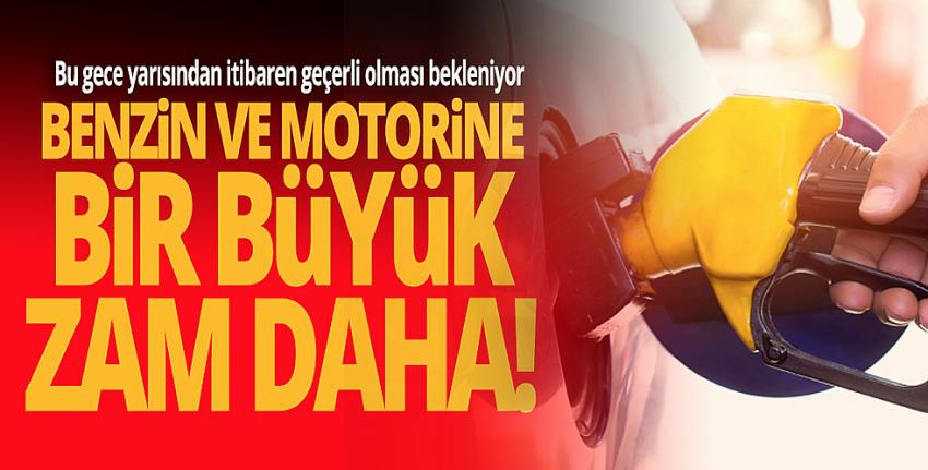 Benzin ve motorine bir büyük zam daha!