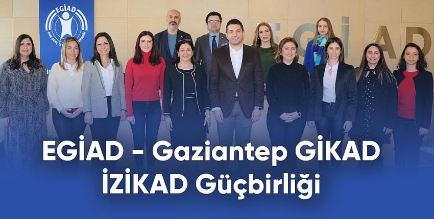 EGİAD - Gaziantep GİKAD – İZİKAD Güçbirliği