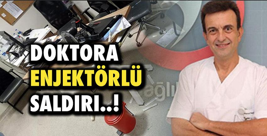 Doktora enjektörlü saldırı!