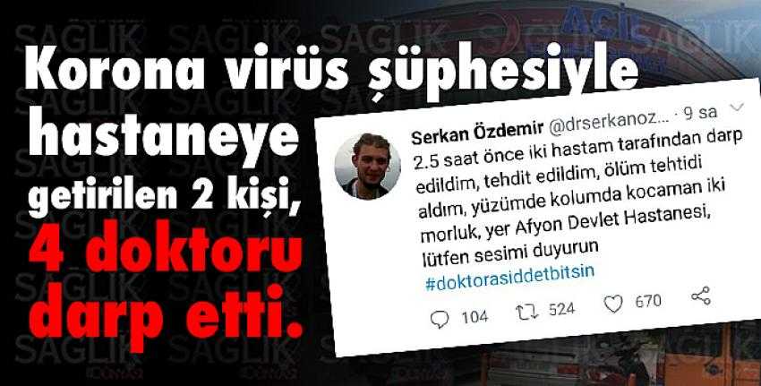 Korona şüphesiyle geldiler doktorlara dehşeti yaşattılar! 