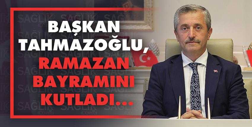 Başkan Tahmazoğlu, Ramazan Bayramını Kutladı