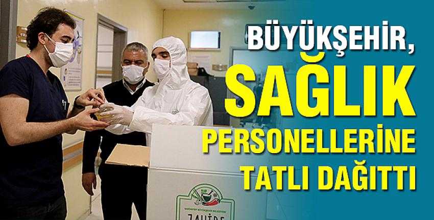 Büyükşehir, Sağlık Personellerine Tatlı Dağıttı