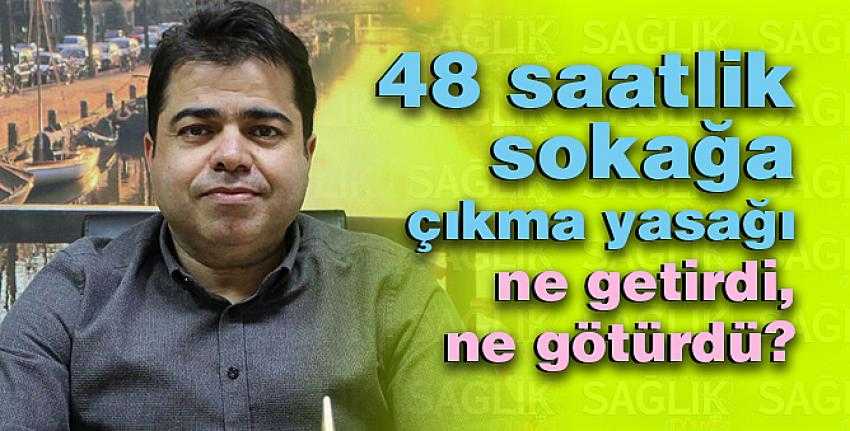 48 saatlik sokağa çıkma yasağı ne getirdi, ne götürdü?