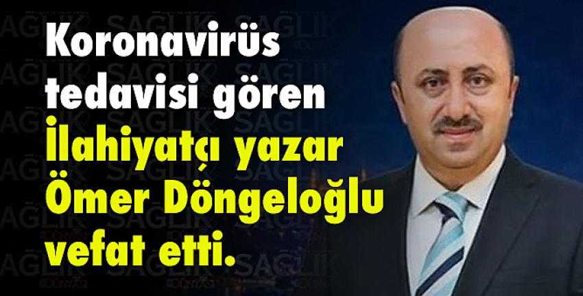Ömer Döngeloğlu Kovid-19’dan vefat etti!