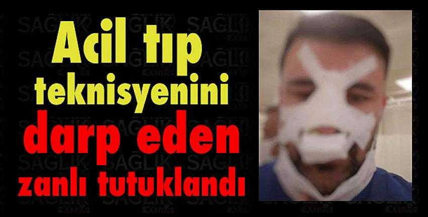 Acil tıp teknisyenini darp eden zanlı tutuklandı